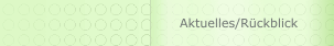 Aktuelles/R&uuml;ckblick